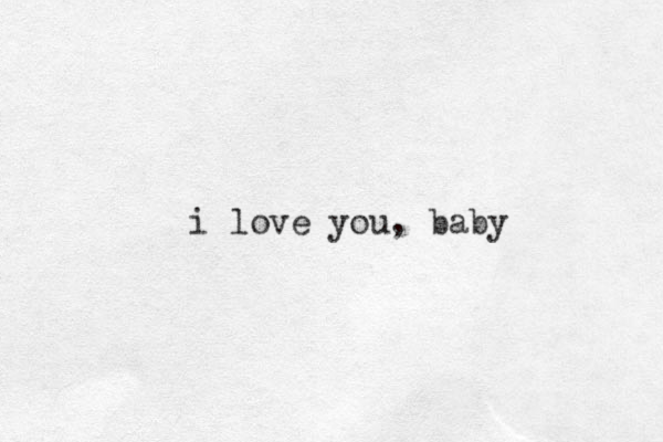 i love you, baby
