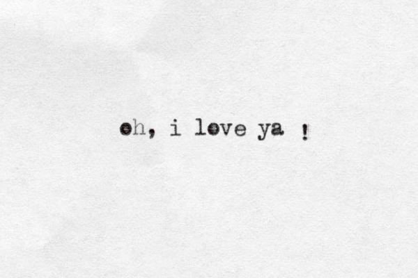 oh, i love ya !
