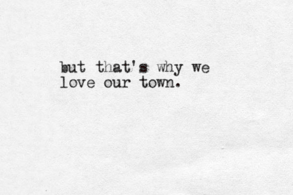 but that's why we love our town.