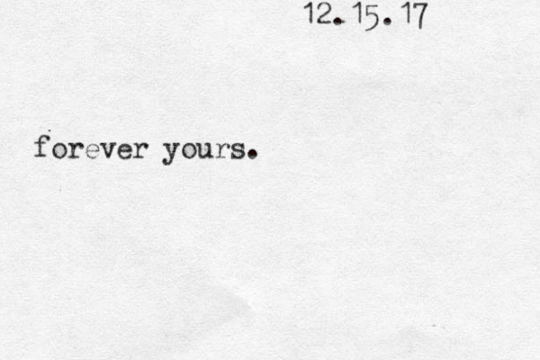12.15.17 forever yours. 
