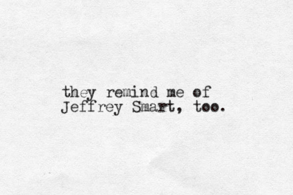they remind me of Jeffrey Smart, too. 