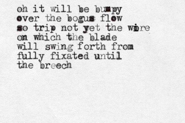 oh it will be bumpy over the bogus flow so trip not yet the wore i i on which the blade will swing forth from fully fixated until the breech 
