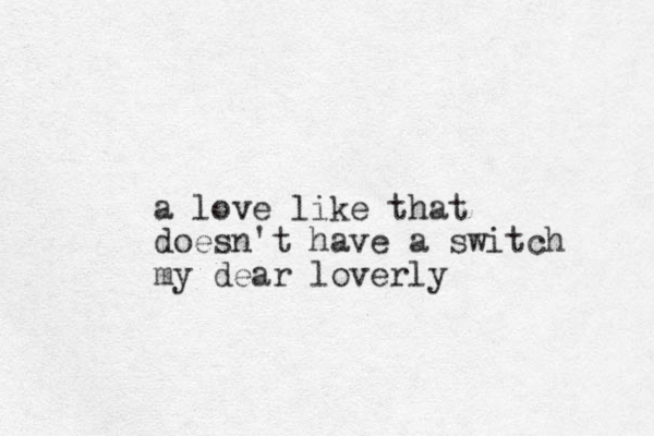 a love like that doesn't have a switch my dear loverly