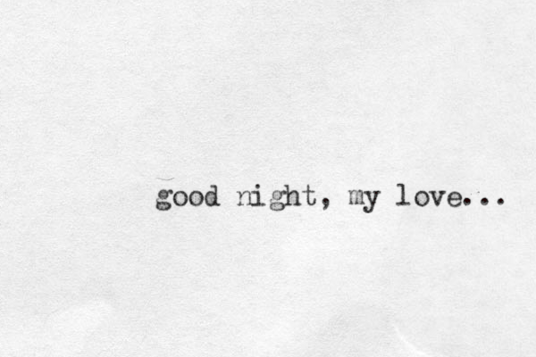 good night, my love... 