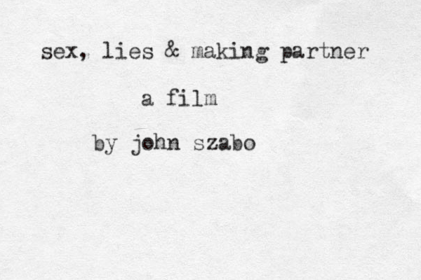 sex, lies & making partner a film by john szabo