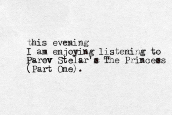this evening I am enjoying listening to Parov v Stelar's The Princess (Part One).