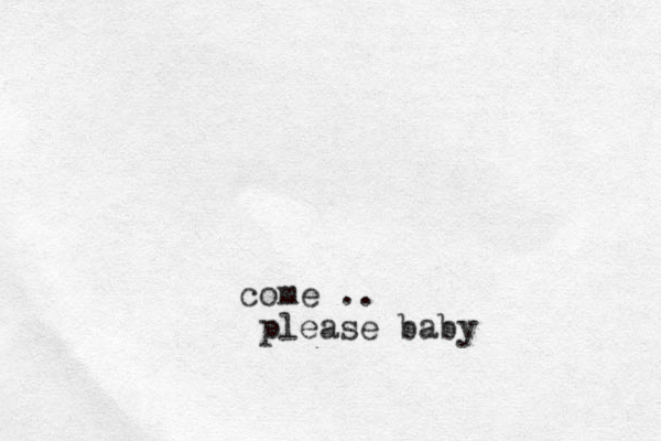 come .. please baby