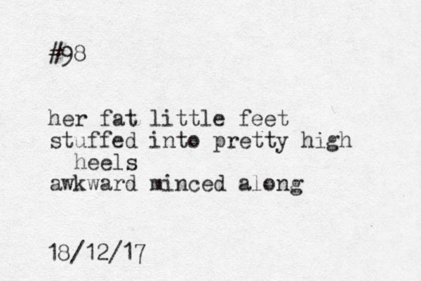 #98 her fat little feet stuffed into pretty high heels awkward minced along 18/12/17