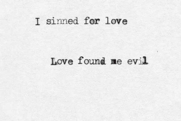 I sinned for love Love found me evil 
