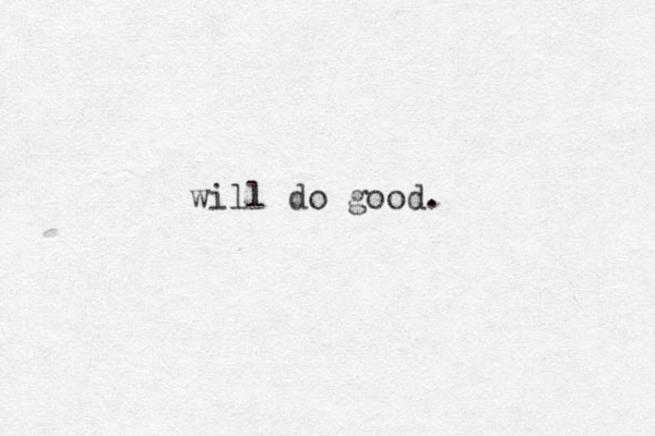 will do good.