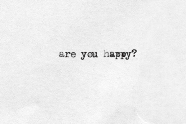 are you happy?