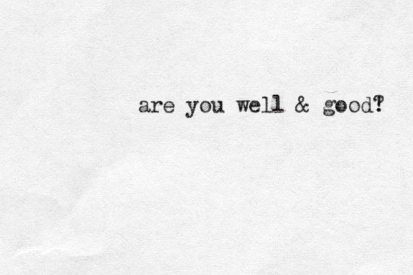 are you well & good! ? 