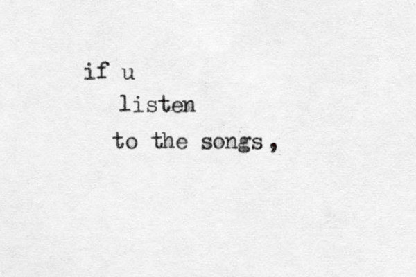 listen if u to the songs ,