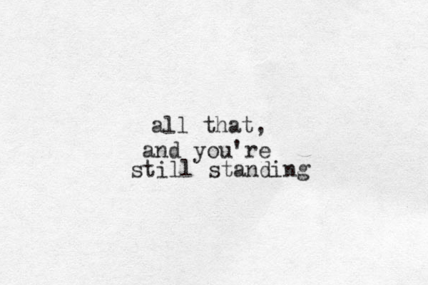 all that, and you're still standing 
