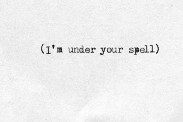 (I'm under your spell) 