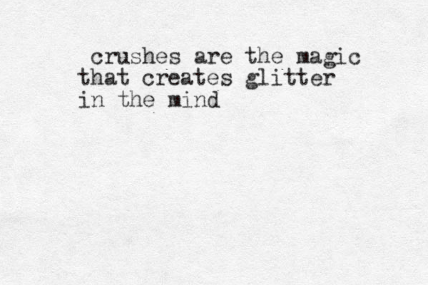crushes are the magic that creates glitter in the mind 