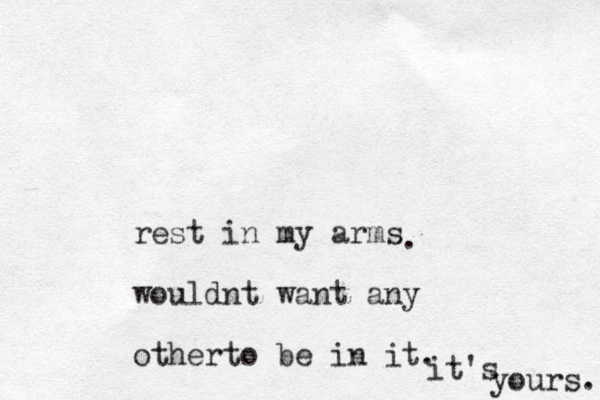 rest in my arms wouldnt want any otherto be in it. . it's yours. 