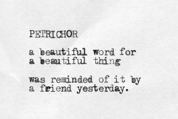 PETRICHOR a beautiful word for a beautiful thing was reminded of it by a feiend r r yesterday.