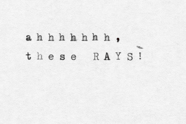 a h h h h h h h , t h e s e R A Y S ! 