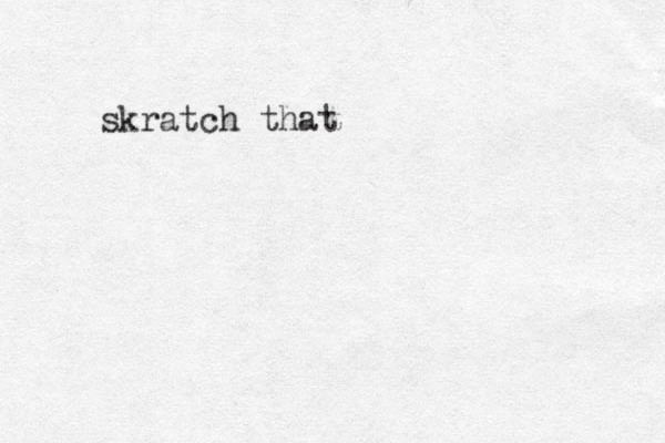 skratch that