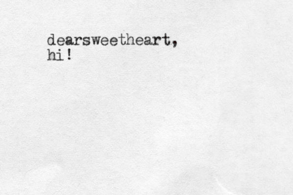 dear w s eetheart, hi! 