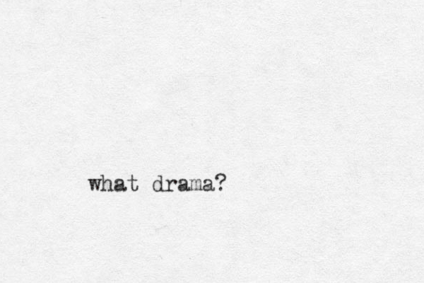 what drama?