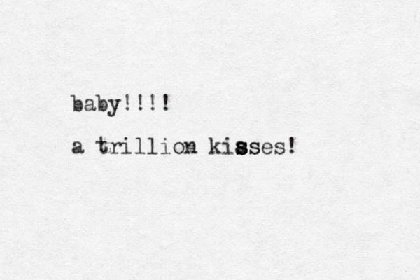 baby!!!! a trillion kiases s s s ss !