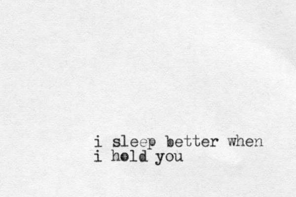 i sleep better when i hold you