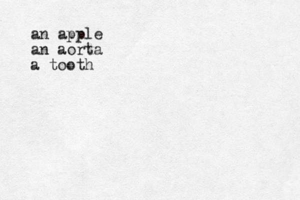 an apple an aorta a tooth 