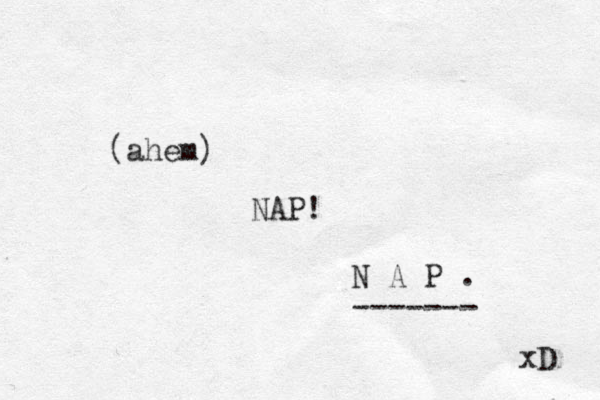 (ahem) NAP! N A P . ------- xD 