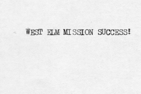 WEST ELM MISSION SUCCESS! 