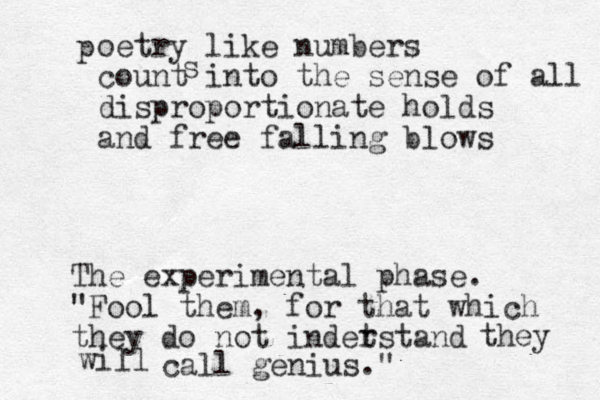 p oetry like numbers count into the sense of all disproportionate holds and free falling blows s The experimental phase. "Fool them, for that which they do not indetstand r they will call genius." 