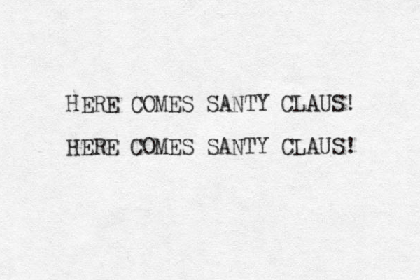 HERE COMES SANTY CLAUS! HERE COMES SANTY CLAUS! 