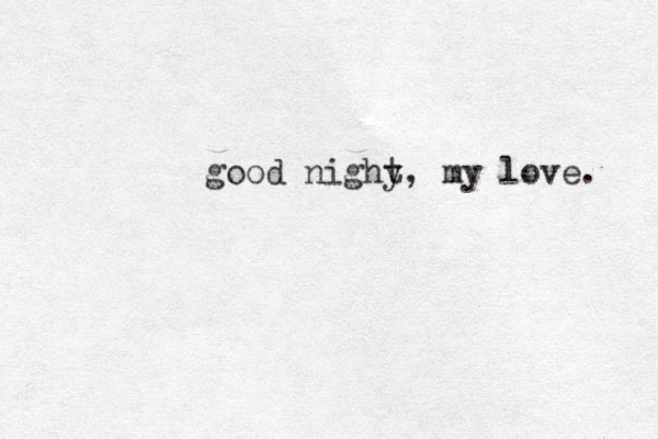 good nighy t, my love. 