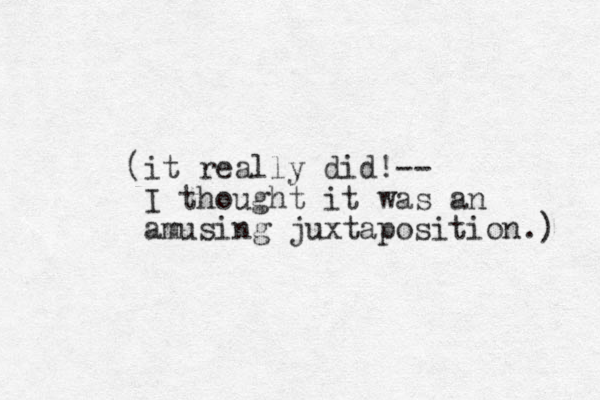 (it really did!-- I thought it was an amusing juxtaposition.) 