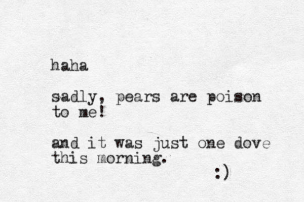 haha sadly, pears are poison to me! and it was just one dove this morning. :) 