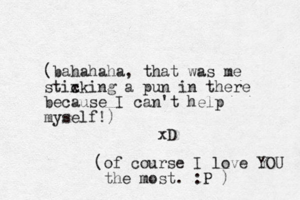 (bahahaha, that was me stixking c c a pun in there because I can't help myself!) xD (of course I love YOU the most. :P )