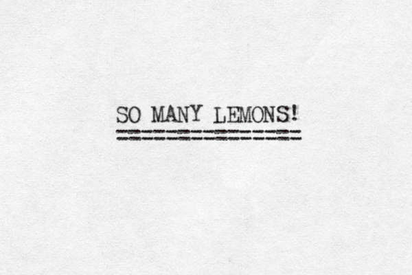 SO MANY LEMONS! =============== 