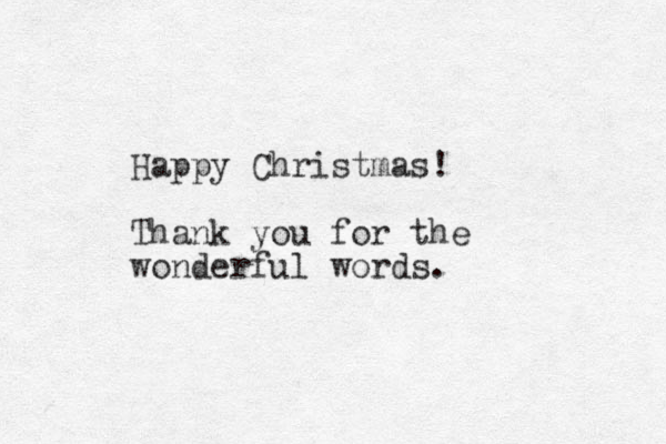 Happy Christmas! Thank you for the wonderful words.