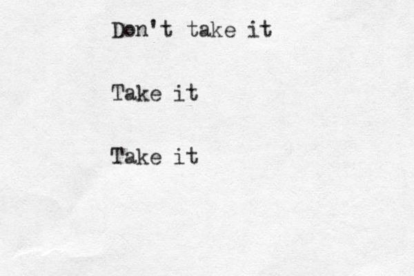 Don't take it Take it Take it 