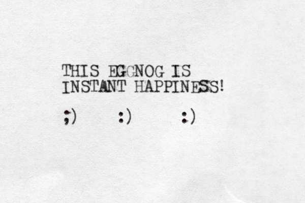 THIS EGGNOG IS INSTANT HAPPINESS! ;) :) :)