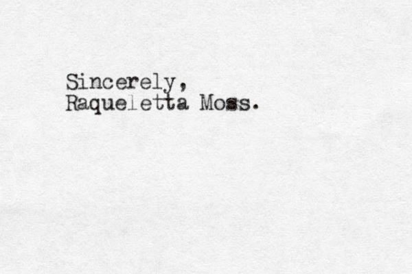 Sincerely, Raqueletta Moss.