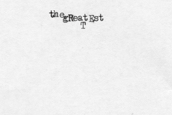 the gReatEst T
