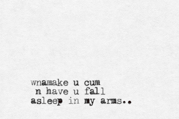 wnamake u cum n have u fall asleep in my arms..