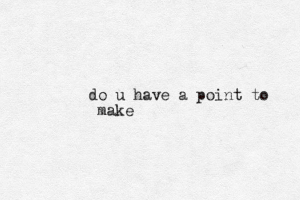 do u have a point to make