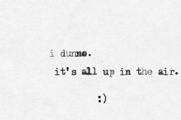 i dunno. it's all up in the air. :) )