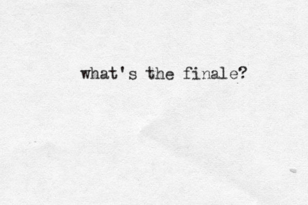 what's the finale? 
