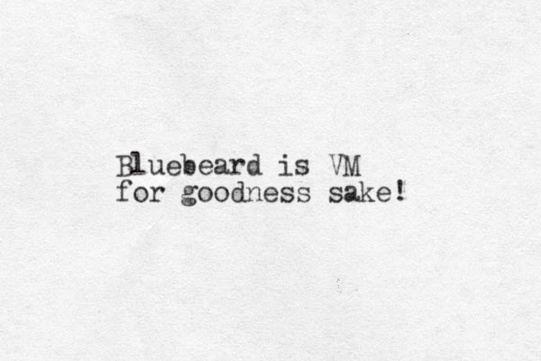 Bluebeard is VM for goodness sake! 