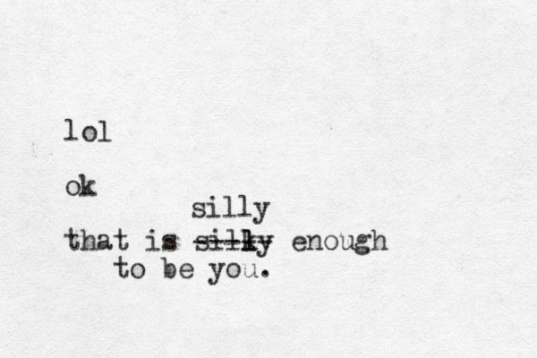 lol ok that is silky enough l l to be you. ----- silly 