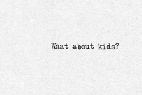 What about kids? 